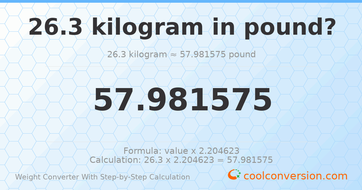 26.3 kilograms = 57.9816 pounds