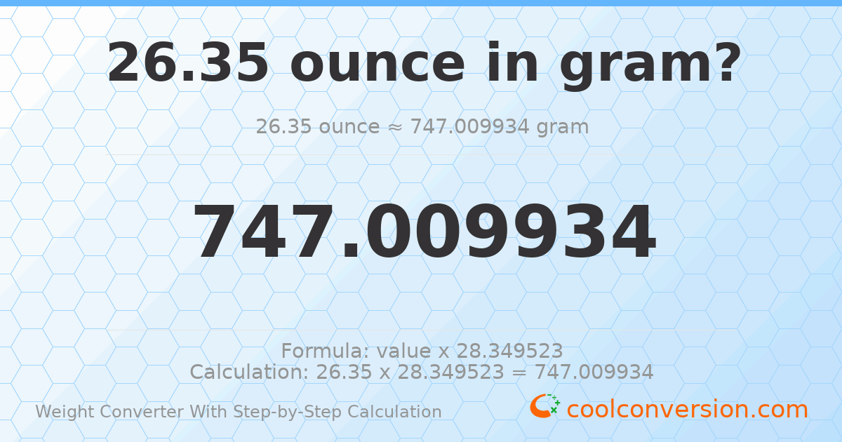 26.35 ounces = 747.01 grams