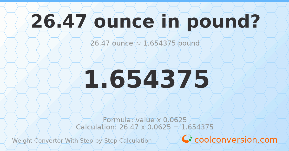 26.47 ounces = 1.65438 pounds