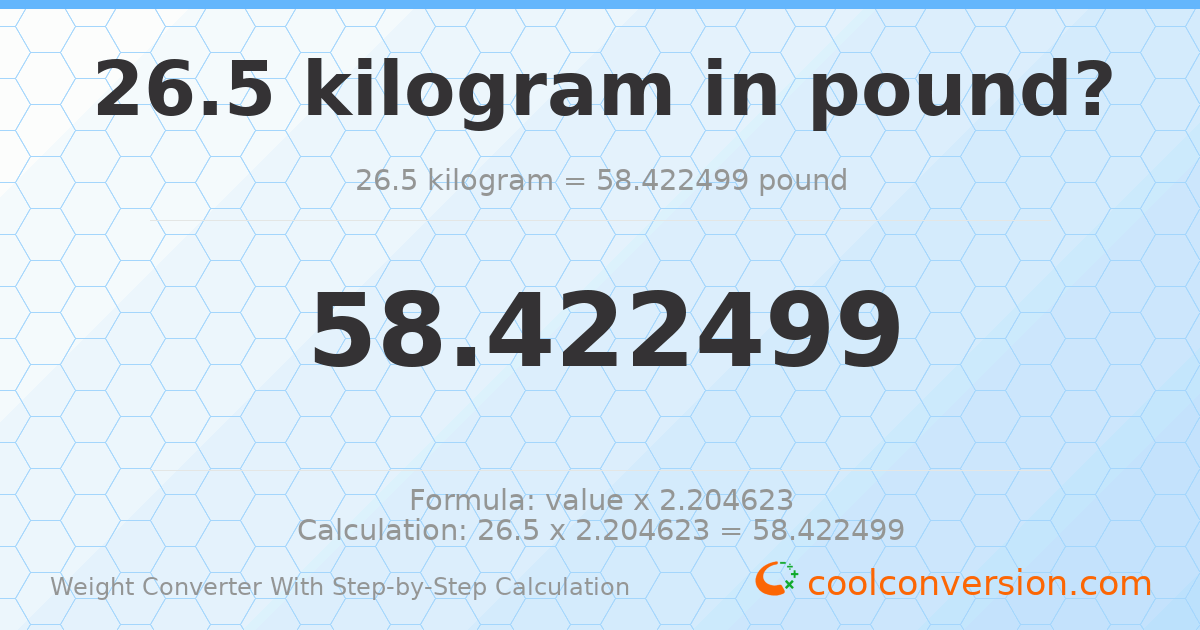 26.5 kilograms = 58.4225 pounds
