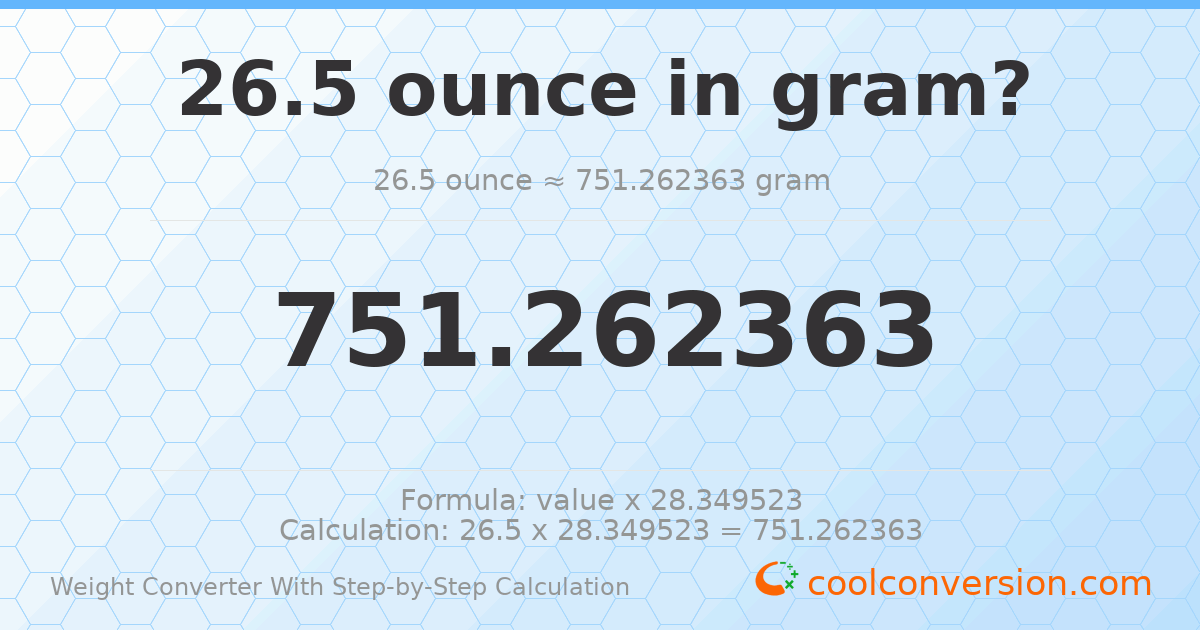 26.5 ounces = 751.262 grams