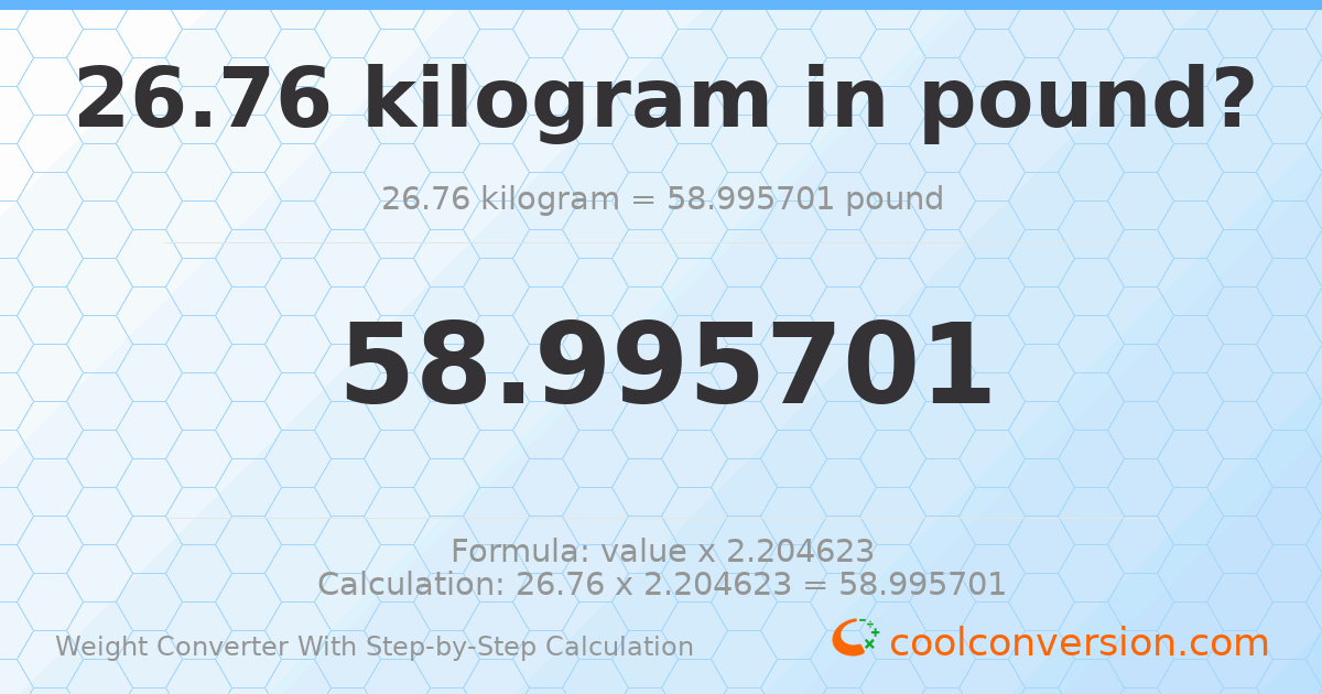 26.76 kilograms = 58.9957 pounds