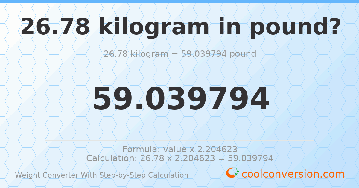 26.78 kilograms = 59.0398 pounds