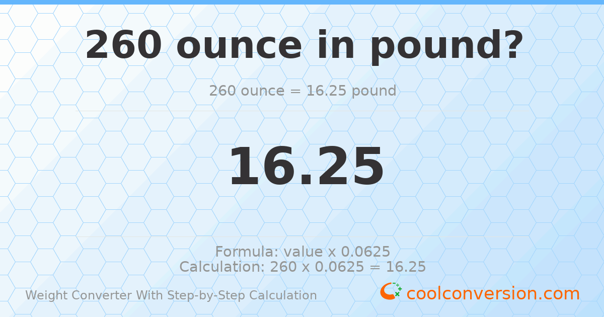 260 ounces = 16.25 pounds