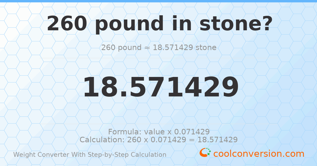 260 pounds = 18.5714 stones