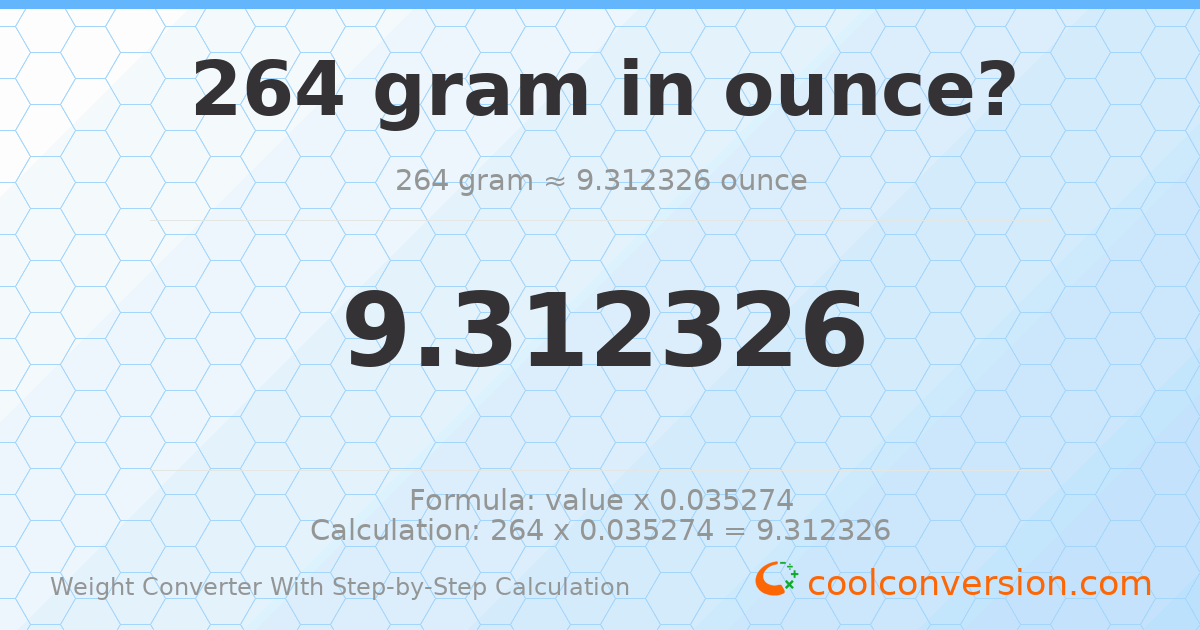 264 grams = 9.31233 ounces