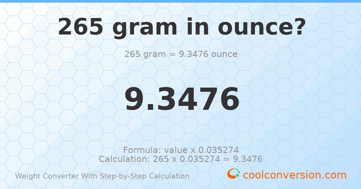 265 grams = 9.3476 ounces