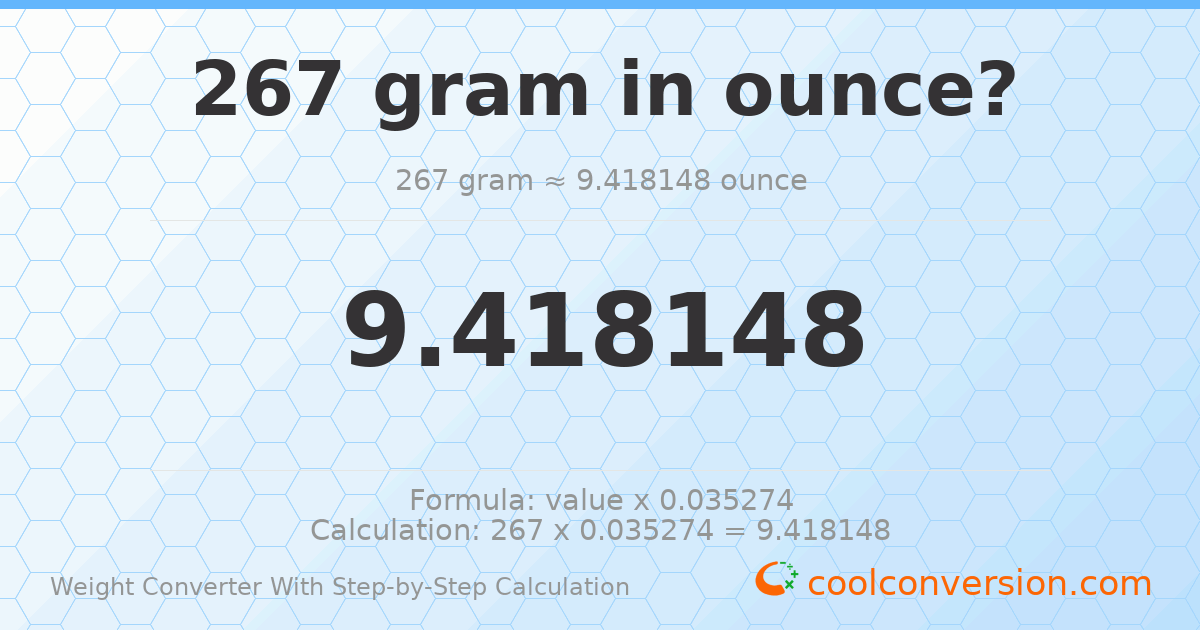 267 grams = 9.41815 ounces