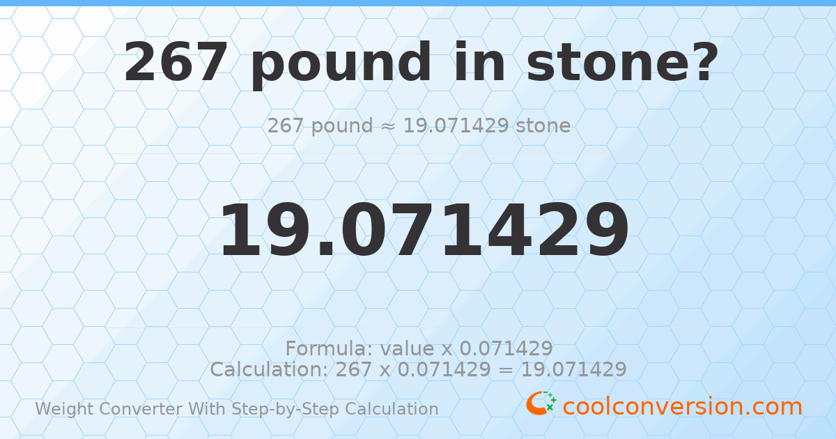 267 pounds = 19.0714 stones