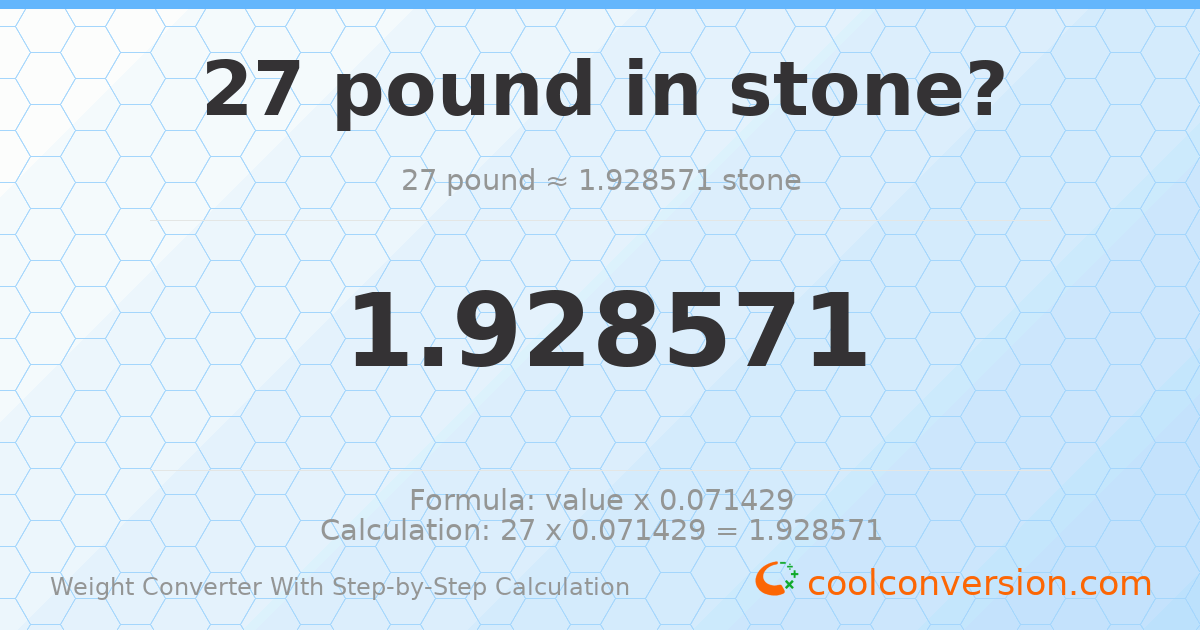 27 pounds = 1.92857 stones