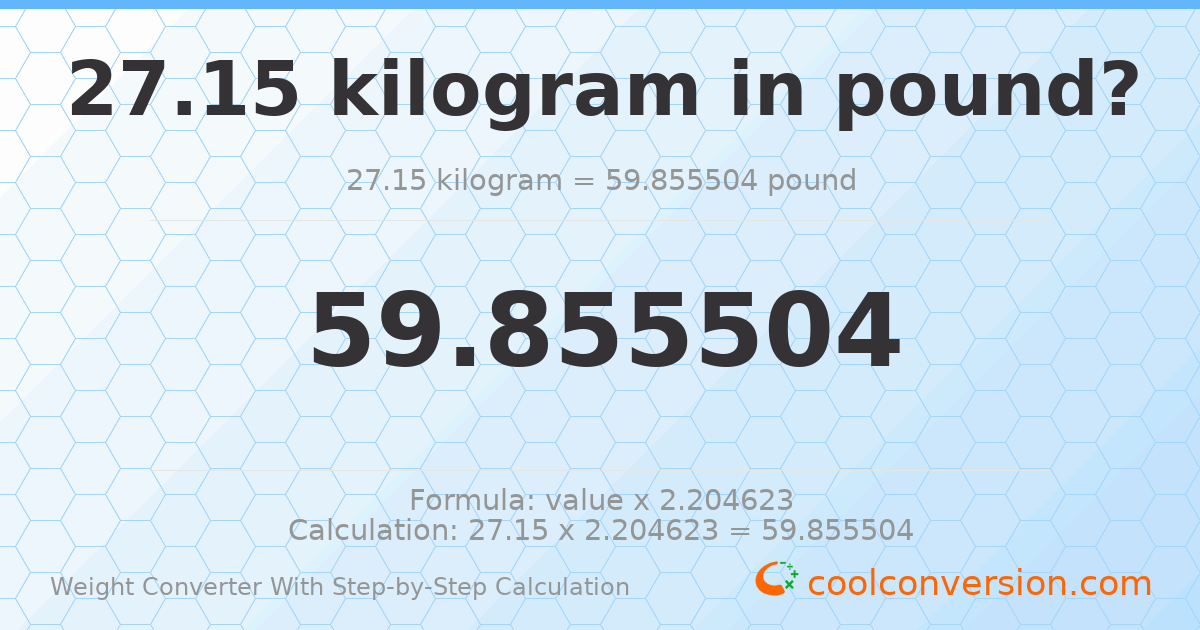 27.15 kilograms = 59.8555 pounds
