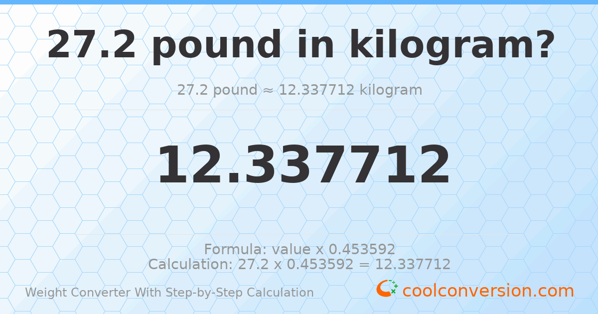 27.2 pounds = 12.3377 kilograms