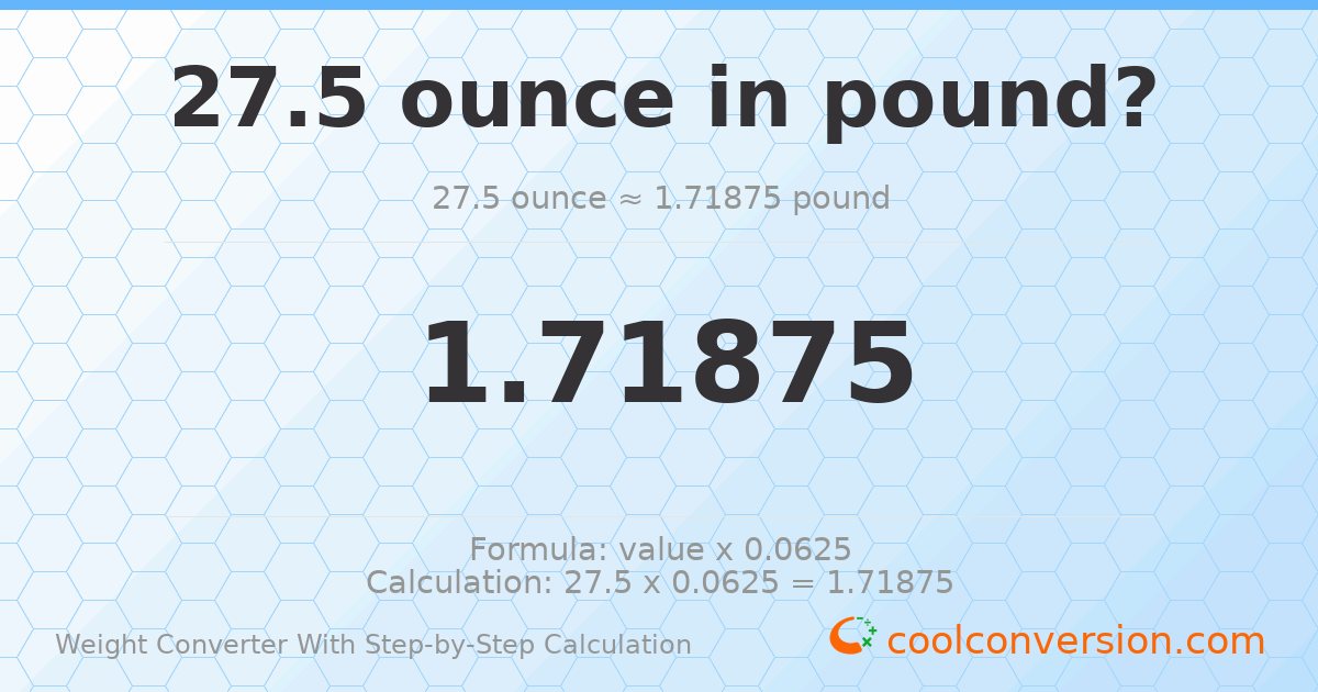 27.5 ounces = 1.71875 pounds