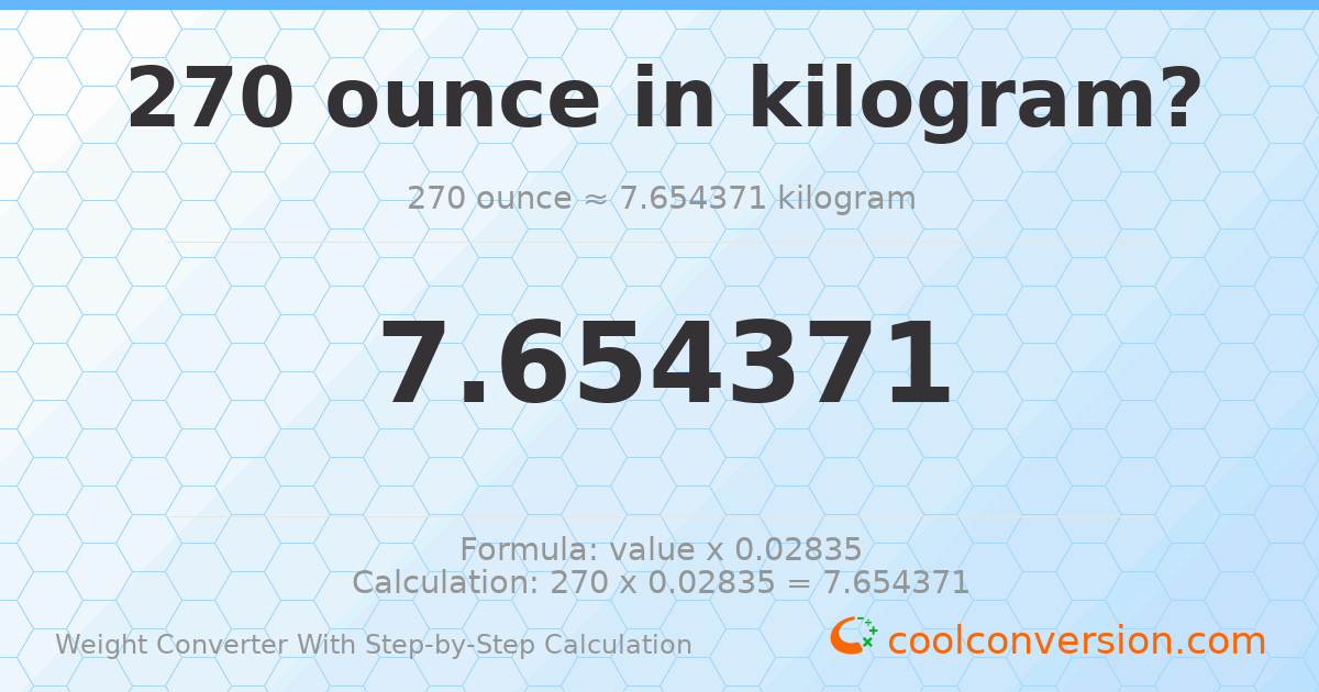 270 ounces = 7.65437 kilograms