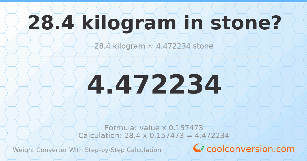 28.4 kilograms = 4.47223 stones