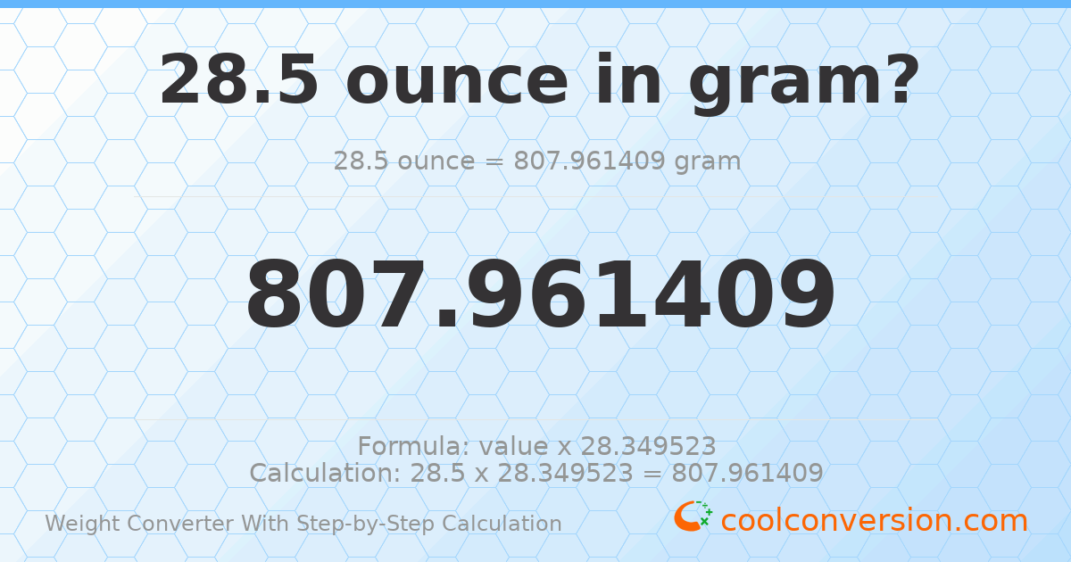 28.5 ounces = 807.961 grams