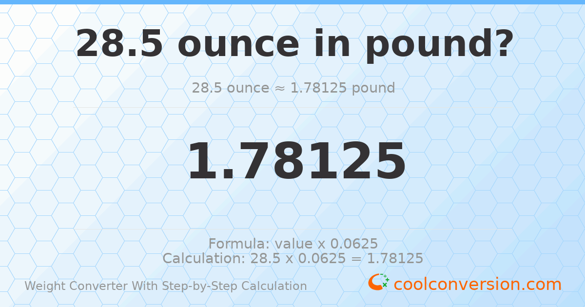 28.5 ounces = 1.78125 pounds