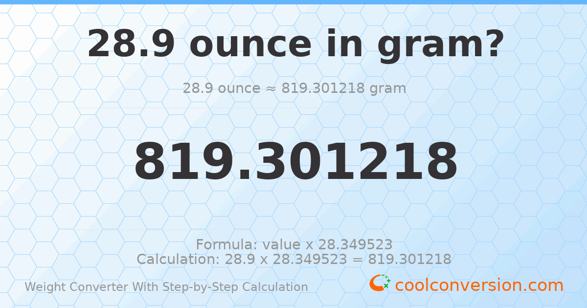 28.9 ounces = 819.301 grams
