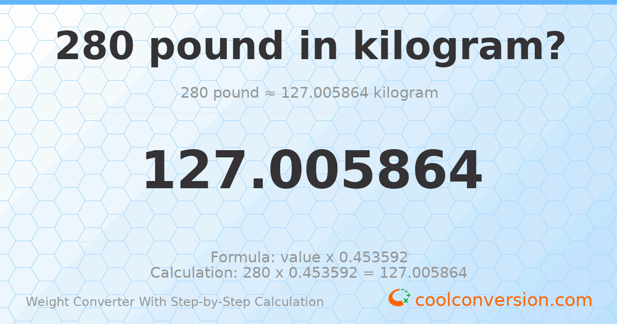 280 pounds = 127.006 kilograms