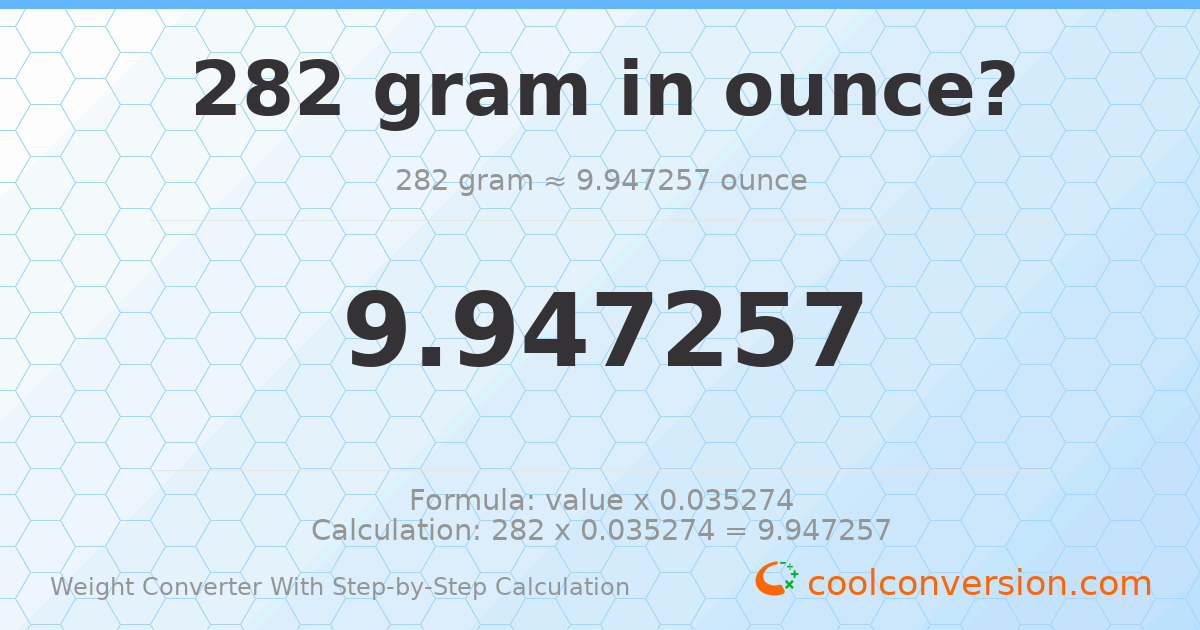 282 grams = 9.94726 ounces