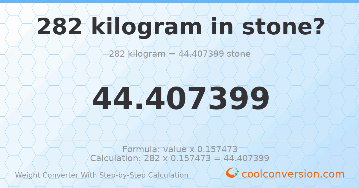 282 kilograms = 44.4074 stones