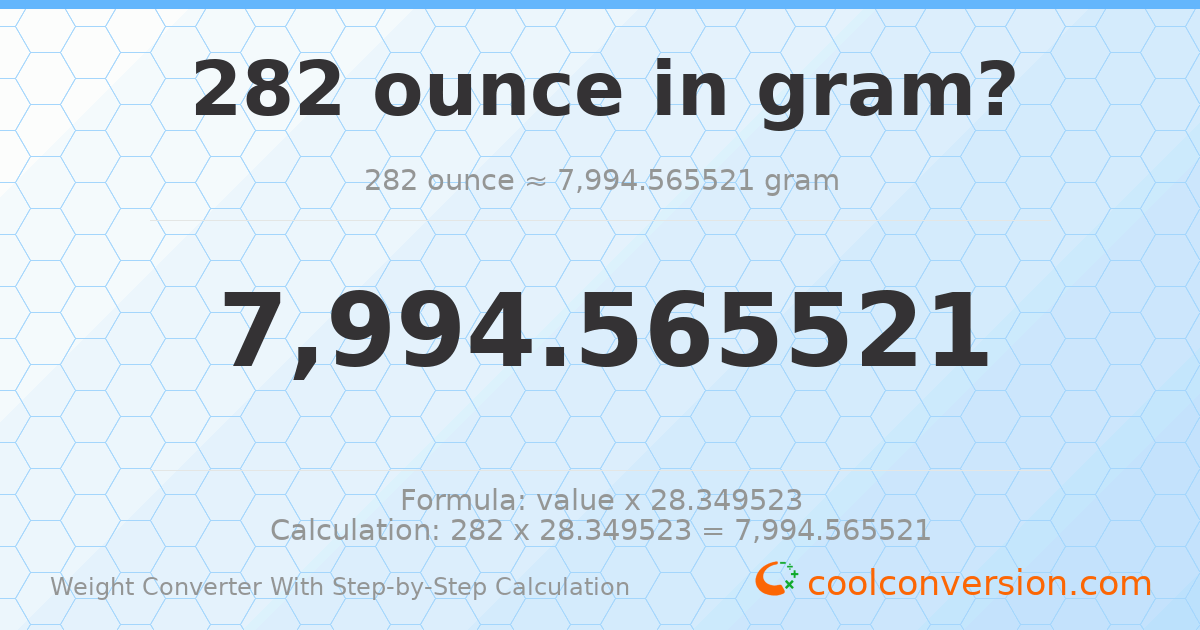 282 ounces = 7994.57 grams