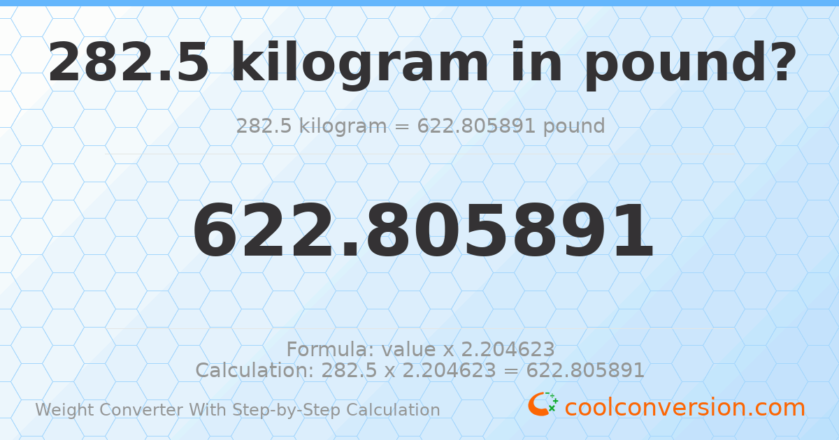 282.5 kilograms = 622.806 pounds