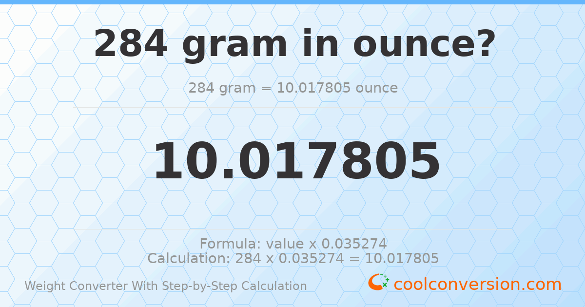 284 grams = 10.0178 ounces
