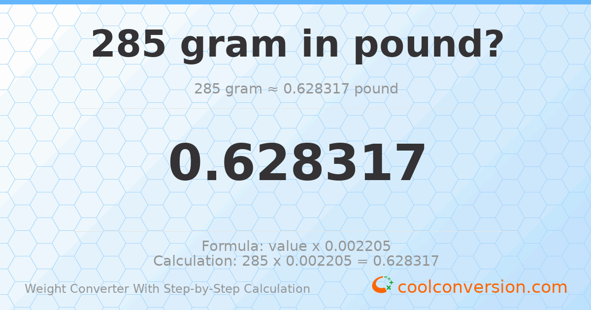 285 grams = 0.628317 pounds