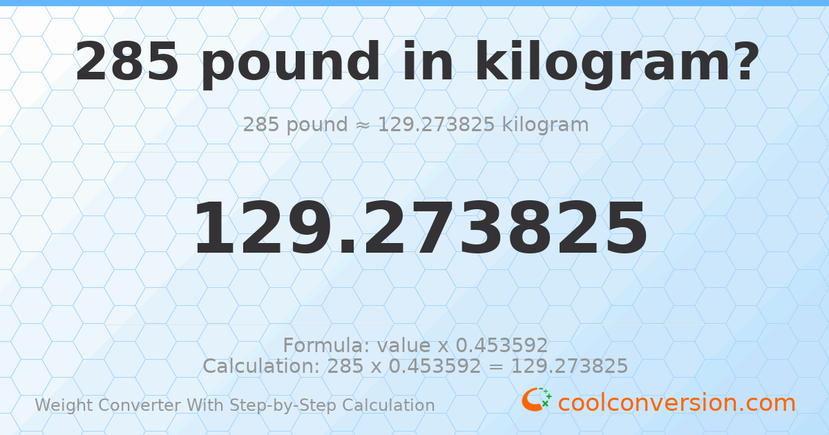 285 pounds = 129.274 kilograms