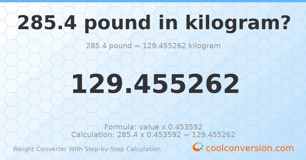 285.4 pounds = 129.455 kilograms