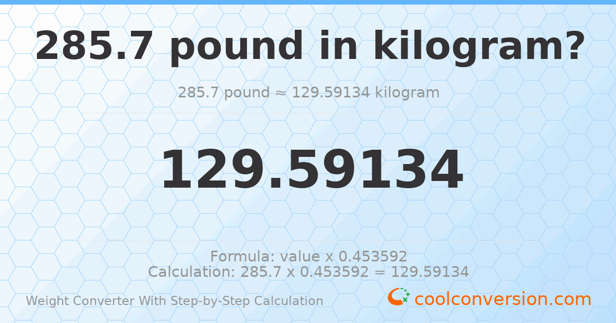 285.7 pounds = 129.591 kilograms