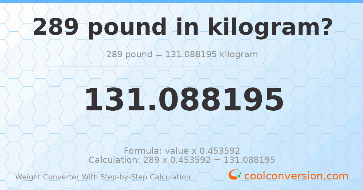289 pounds = 131.088 kilograms