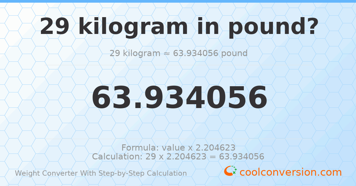 29 kilograms = 63.9341 pounds