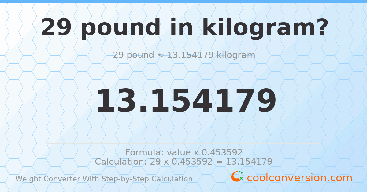 29 pounds = 13.1542 kilograms