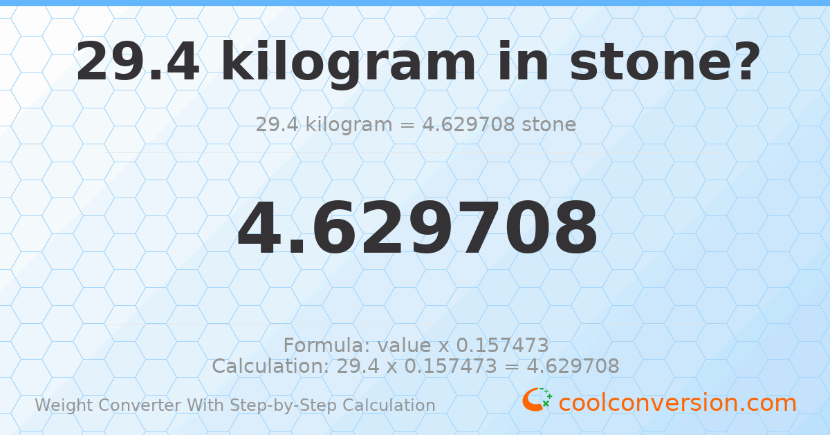 29.4 kilograms = 4.62971 stones