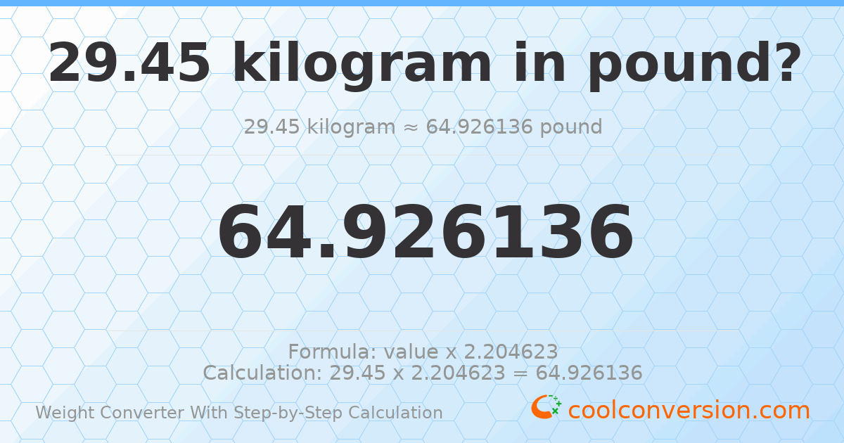 29.45 kilograms = 64.9261 pounds
