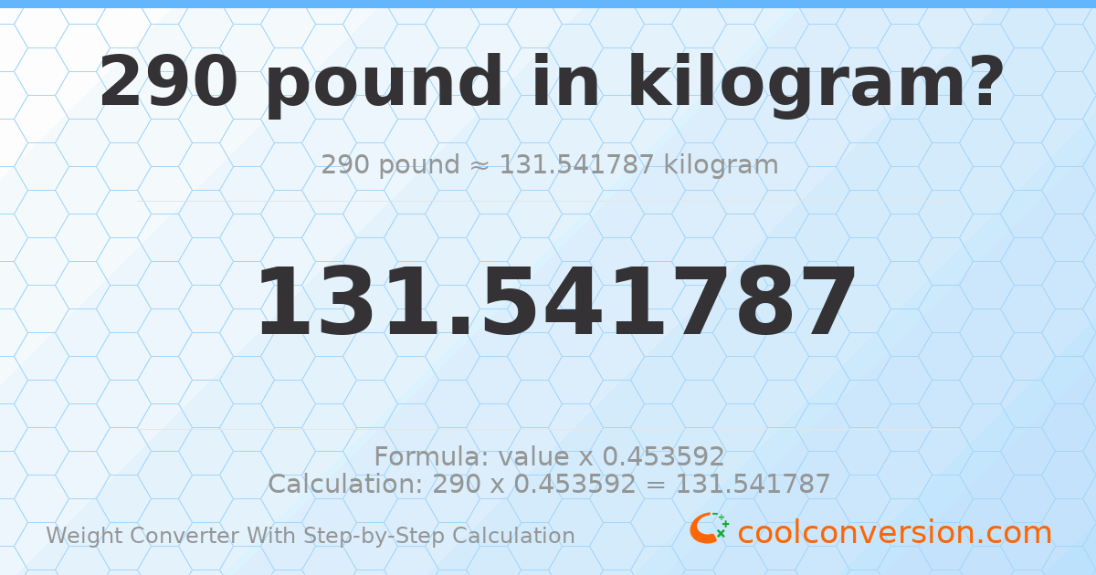 290 pounds = 131.542 kilograms
