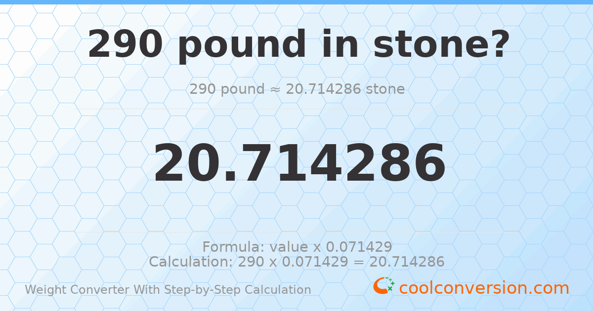 290 pounds = 20.7143 stones