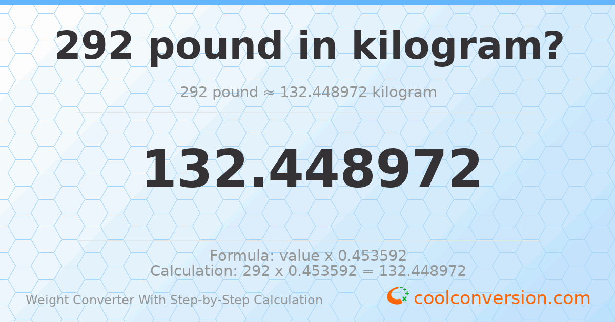 292 pounds = 132.449 kilograms