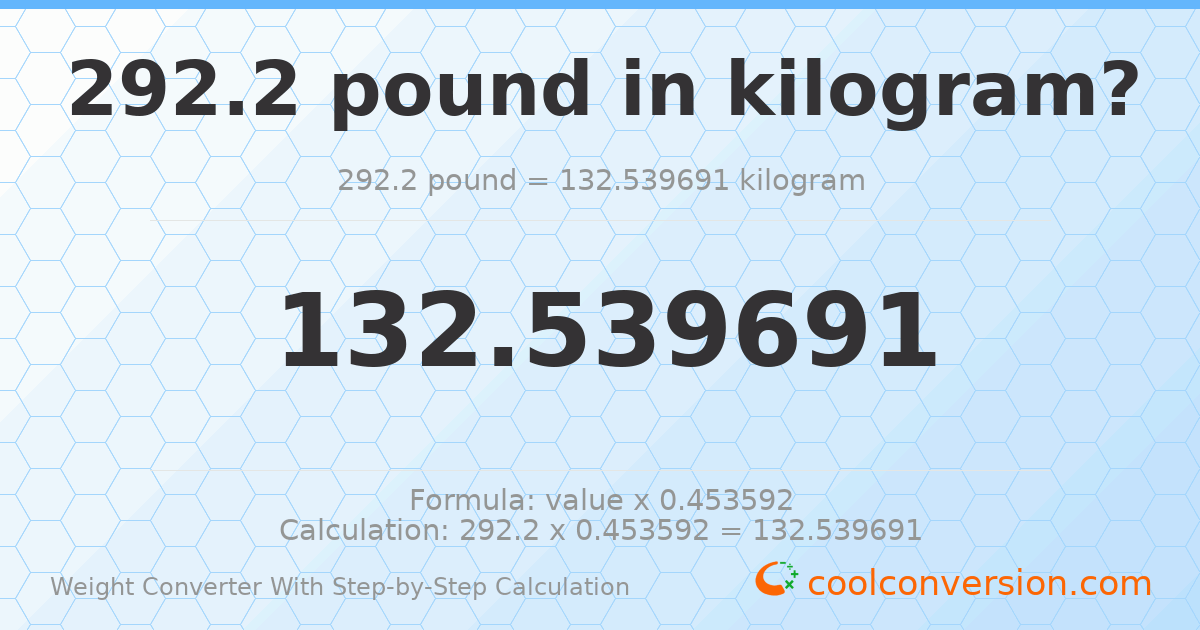 292.2 pounds = 132.54 kilograms