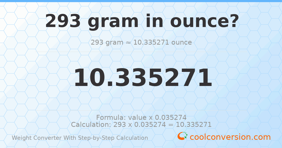 293 grams = 10.3353 ounces