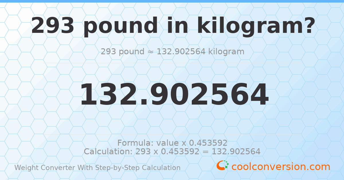 293 pounds = 132.903 kilograms