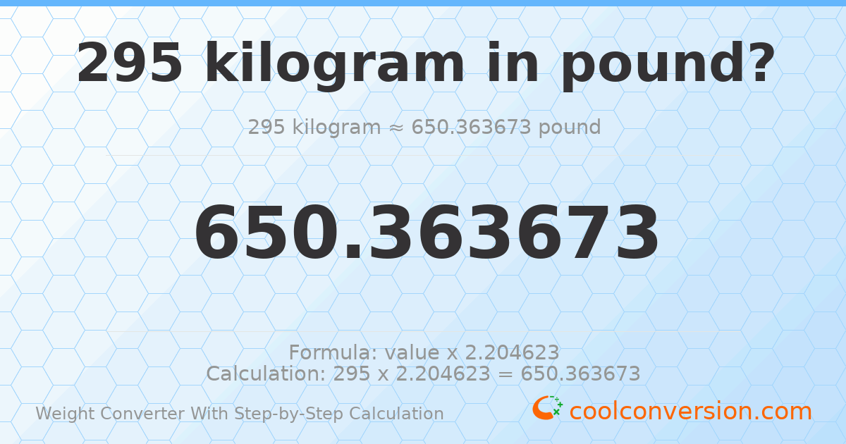295 kilograms = 650.364 pounds