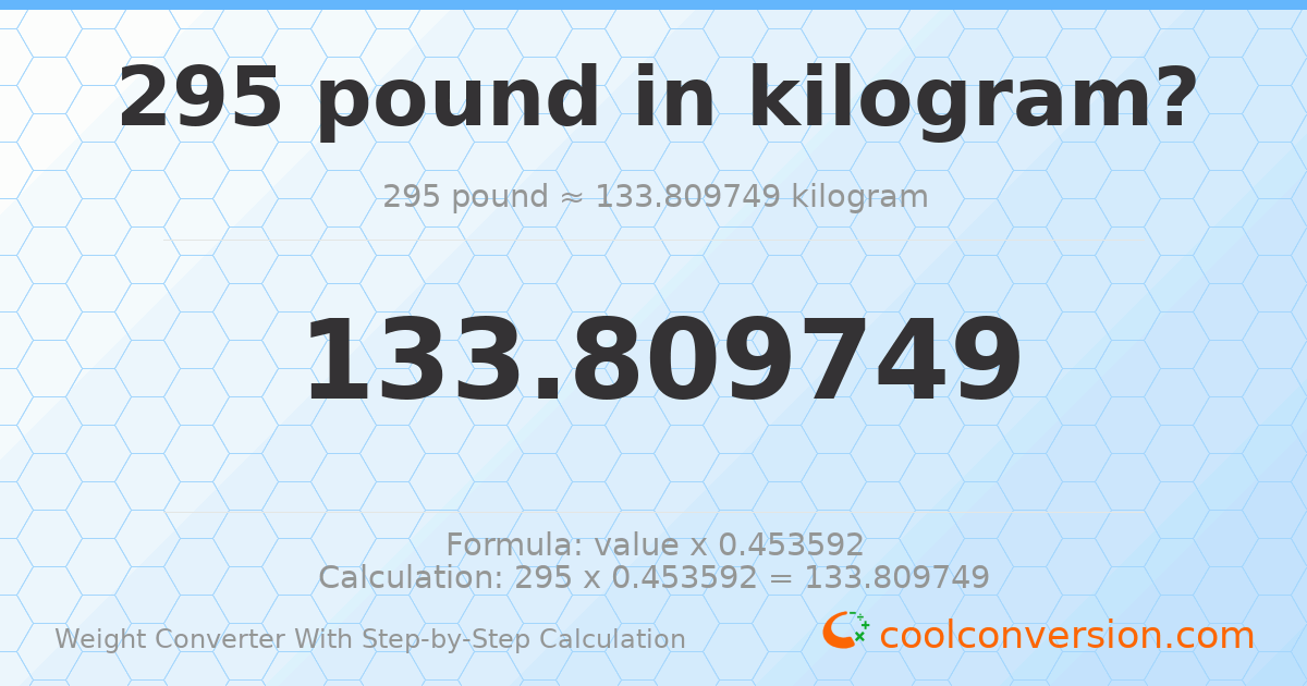 295 pounds = 133.81 kilograms