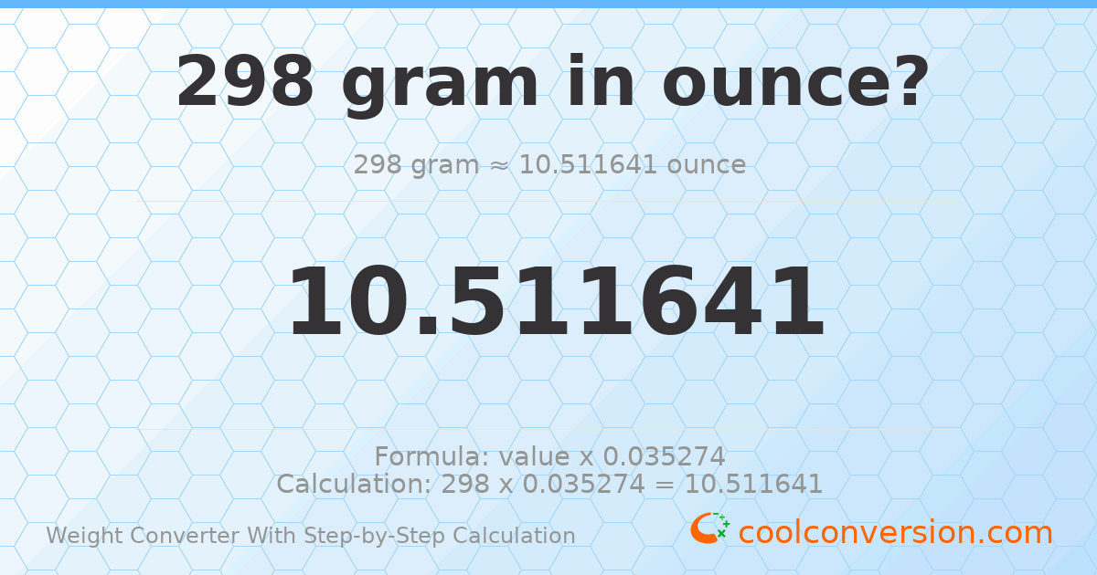 298 grams = 10.5116 ounces