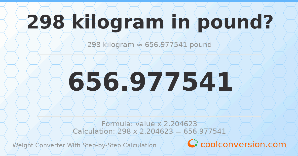 298 kilograms = 656.978 pounds