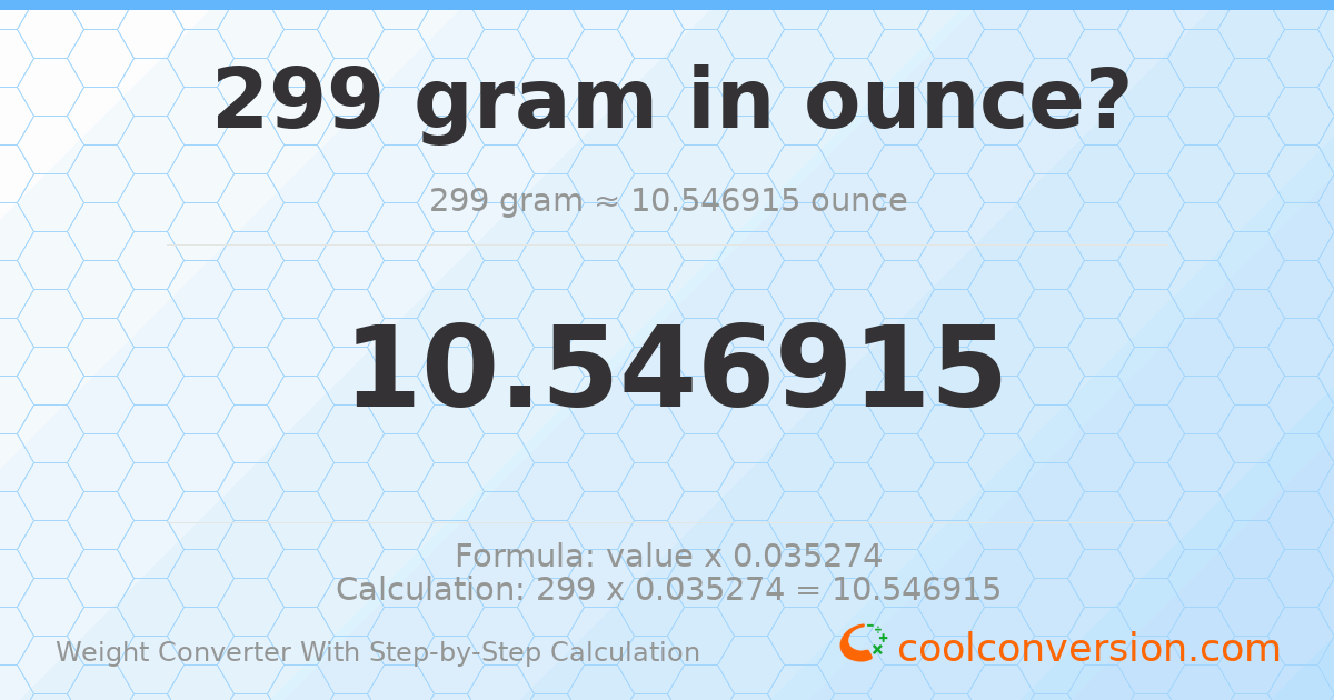 299 grams = 10.5469 ounces