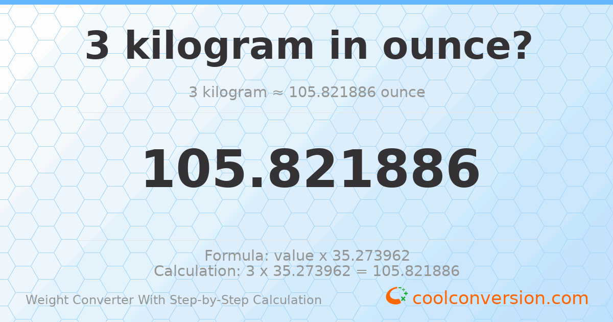3 kilograms = 105.822 ounces