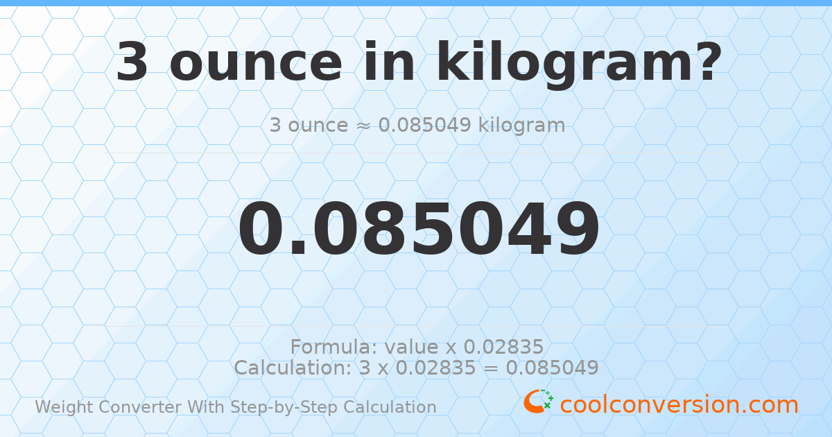 3 ounces = 0.0850486 kilograms
